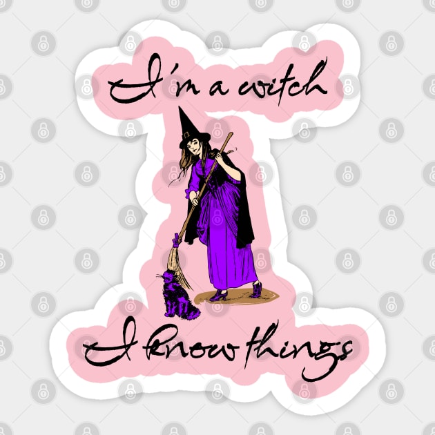 I'm A Witch, I Know Things Sticker by The Sherwood Forester